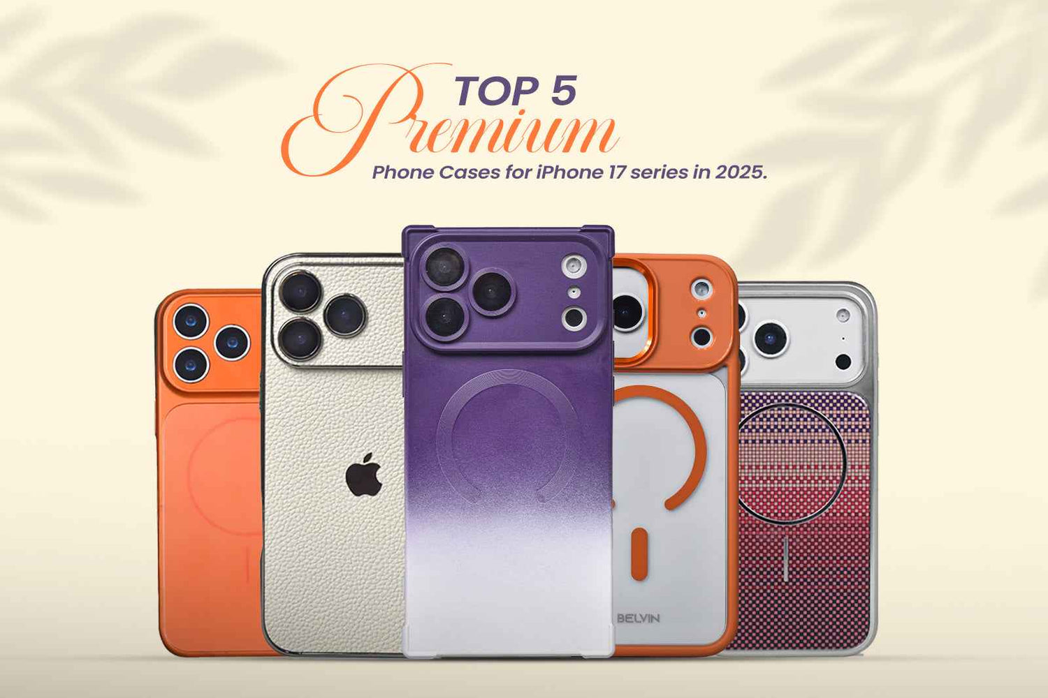 BELVIN Top 5 Premium iPhone 17 Series Cases 2025: colorful protective MagSafe compatible covers.