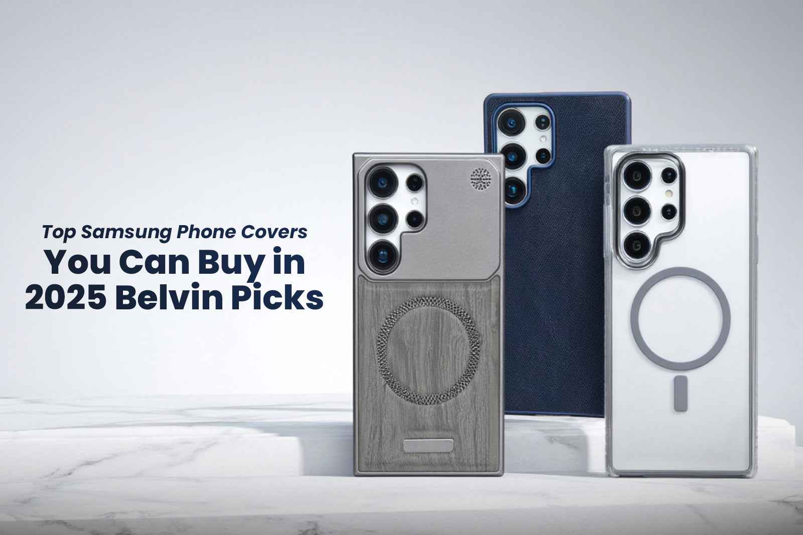 Belvin Picks 2025: Premium Samsung phone covers in clear, dark blue, and textured grey finishes.
